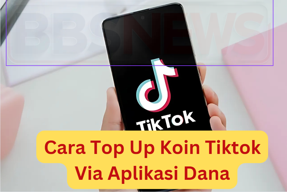 Praktis dan Cepat: Cara Top Up Koin TikTok Lewat DANA